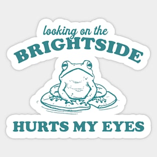 Looking On The Brightside Hurts My Eyes Retro T-Shirt, Funny Frog T-shirt, Sarcastic Sayings Shirt, Vintage 90s Gag Unisex Sticker